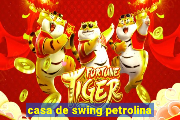 casa de swing petrolina